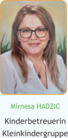 Mirnesa HADZIC Kinderbetreuerin Kleinkindergruppe